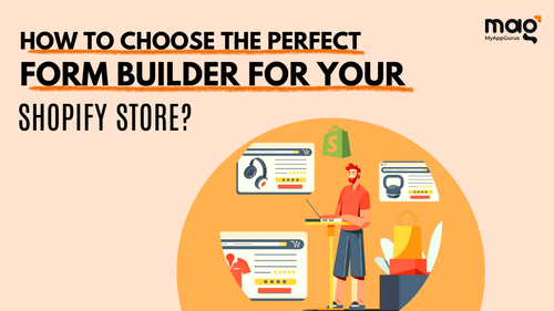 How to Choose the Perfect Form Builder for Your Shopify Store?