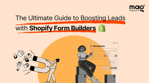 The Ultimate Guide to Boosting Leads with Shopify Form Builders