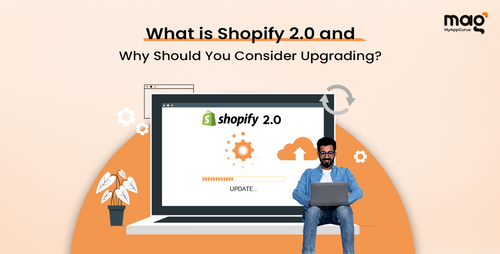 What Is Shopify 2.0 And Why Should You Consider Upgrading?
