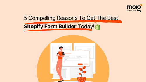 5 Compelling Reasons To Get The Best Shopify Form Builder Today!
