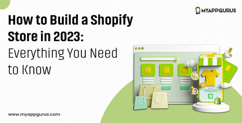 How to Build a Shopify Store in 2023: Everything You Need to Know