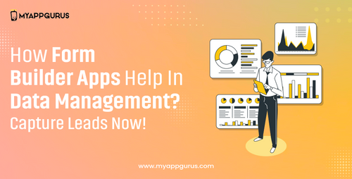 How Form Builder Apps Help In Data Management? Capture Leads Now!