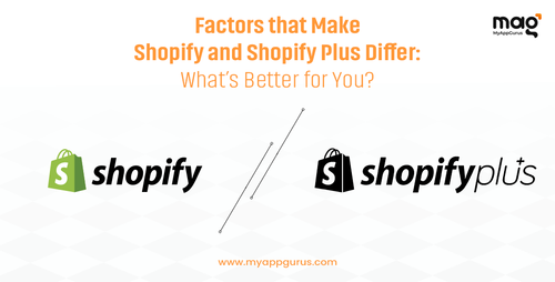 Factors that Make Shopify and Shopify Plus Differ: What’s Better for You?